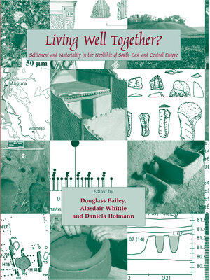 cover image of Living Well Together? Settlement and Materiality in the Neolithic of South-East and Central Europe